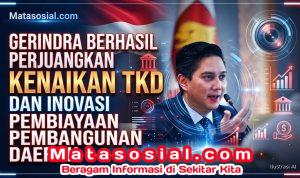 GERINDRA Berhasil Perjuangkan Kenaikan TKD dan Inovasi Pembiayaan Pembangunan Daerah