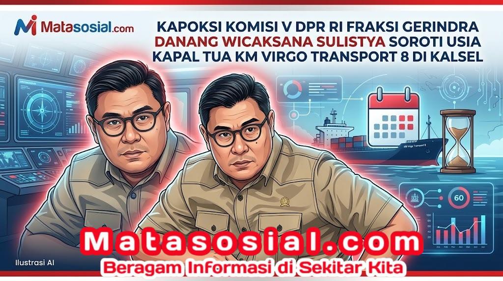 Kapoksi Komisi V DPR RI Fraksi Gerindra Danang Wicaksana Sulistya Soroti Usia Kapal Tua KM Virgo Transport 8 Di Kalsel