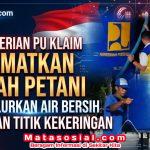 Kementerian PU Klaim Selamatkan Sawah Petani dan Salurkan Air Bersih di Ribuan Titik Kekeringan