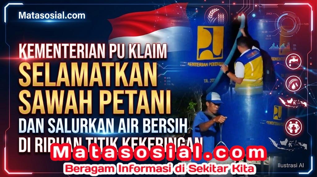 Kementerian PU Klaim Selamatkan Sawah Petani dan Salurkan Air Bersih di Ribuan Titik Kekeringan
