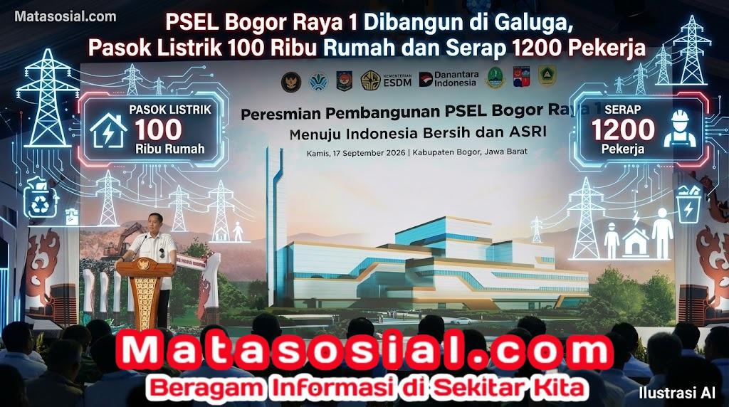 PSEL Bogor Raya 1 Dibangun di Galuga, Pasok Listrik 100 Ribu Rumah dan Serap 1200 Pekerja