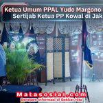 Ketua Umum PPAL Yudo Margono Pimpin Sertijab Ketua PP Kowal di Jakarta