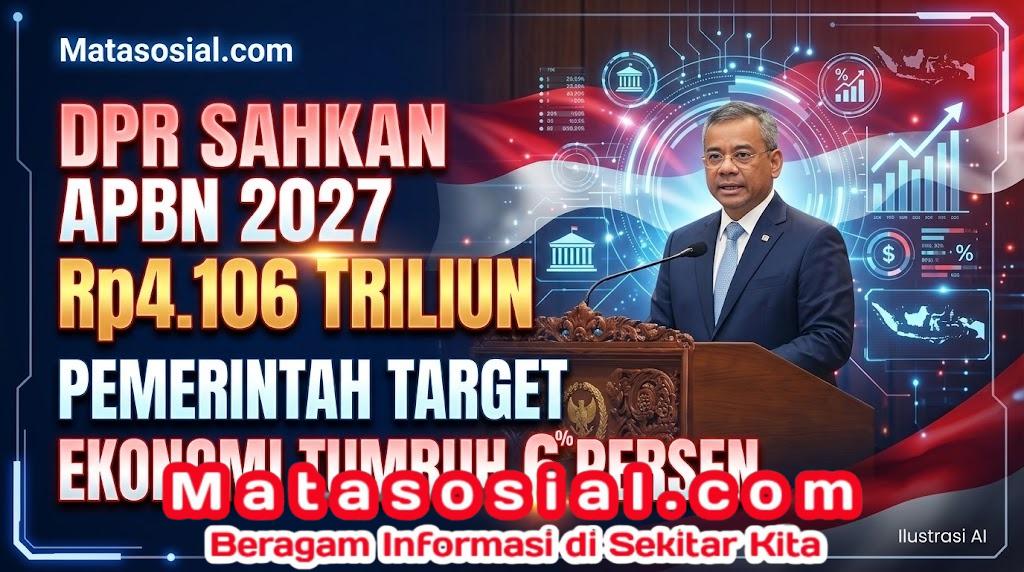 DPR Sahkan APBN 2027 Rp4106 Triliun Pemerintah Target Ekonomi Tumbuh 6 Persen