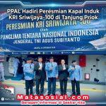 PPAL Hadiri Peresmian Kapal Induk KRI Sriwijaya-100 di Tanjung Priok