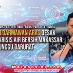 Wakil Ketua Komisi V DPR RI dari Fraksi Partai Gerindra, Andi Iwan Darmawan Aras Desak Mitigasi Krisis Air Bersih Makassar Jangan Tunggu Darurat