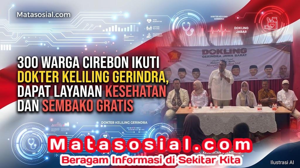 300 Warga Cirebon Ikuti Dokter Keliling Gerindra, Dapat Layanan Kesehatan dan Sembako Gratis