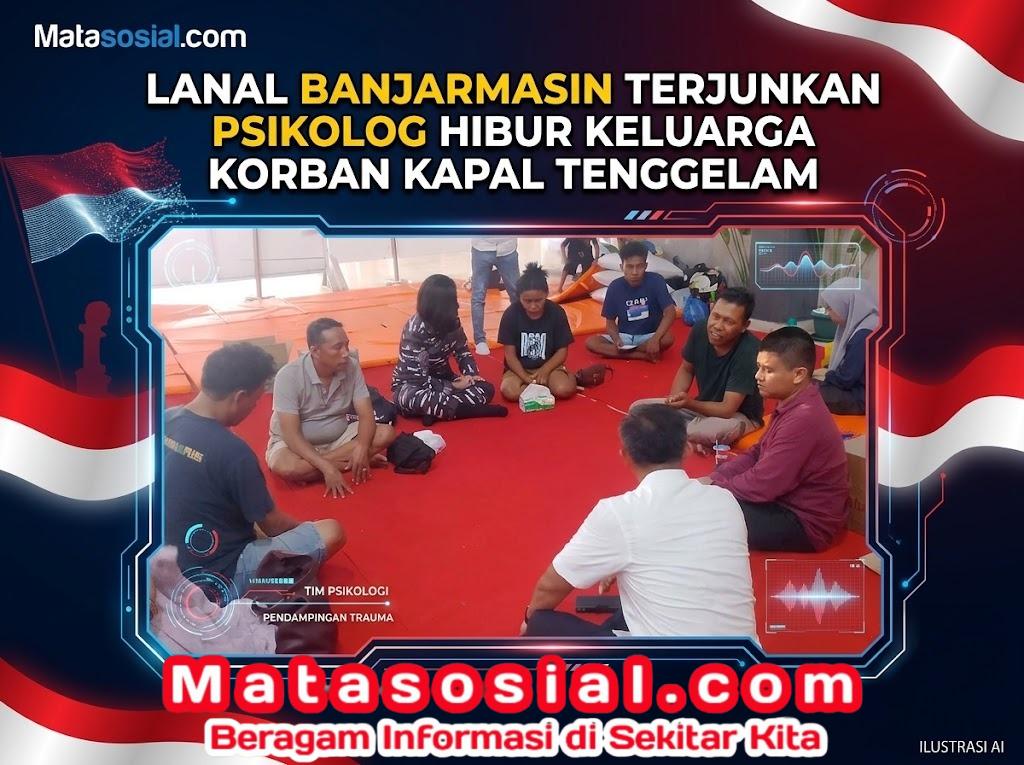 Lanal Banjarmasin Terjunkan Psikolog Hibur Keluarga Korban Kapal Tenggelam