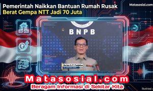 Pemerintah Naikkan Bantuan Rumah Rusak Berat Gempa NTT Jadi 70 Juta Pemerintah Naikkan Bantuan Rumah Rusak Berat Gempa NTT Jadi 70 Juta