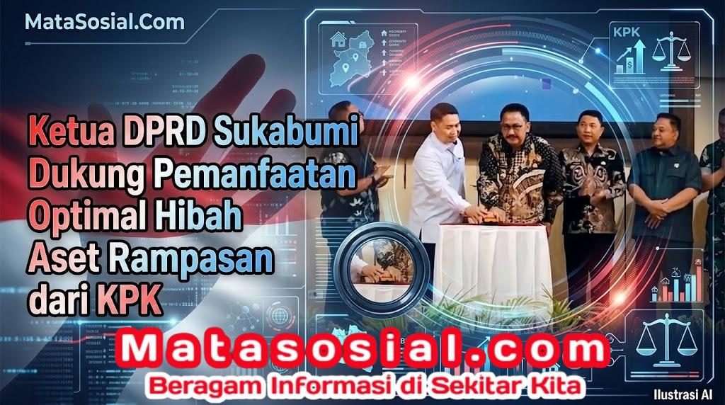 Ketua DPRD Sukabumi Dukung Pemanfaatan Optimal Hibah Aset Rampasan dari KPK