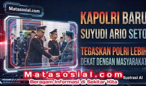 Kapolri Baru Suyudi Ario Seto Tegaskan Polri Lebih Dekat Dengan Masyarakat