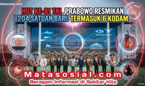 HUT ke-81 TNI, Prabowo Resmikan 204 Satuan Baru Termasuk 6 Kodam