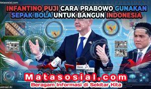 Infantino Puji Cara Prabowo Gunakan Sepak Bola Untuk Bangun Indonesia