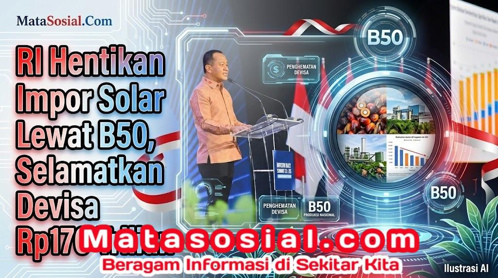 RI Hentikan Impor Solar Lewat B50, Selamatkan Devisa Rp170 Triliun